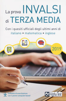 La prova INVALSI di terza media. Con i quesiti ufficiali degli ultimi anni di italiano, matematica, inglese. Con software di simulazione.pdf