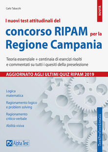 I nuovi test attitudinali del concorso RIPAM per la Regione Campania. Teoria essenziale + centinaia di esercizi risolti e commentati su tutti i quesiti della preselezione.pdf