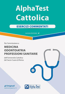 Online Pdf Alpha Test Cattolica Esercizi Commentati Per L Ammissione A Medicina Odontoiatria Professioni Sanitarie Dell Universita Cattolica Del Sacro Cuore Di Roma Pdf Time