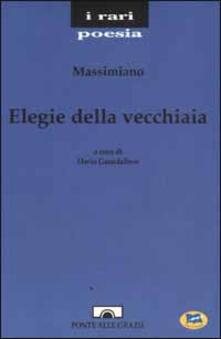 Elegie Della Vecchiaia Massimiano Libro Lampi Di Stampa Ibs