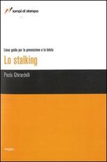 Libro Lo stalking. Linee guida per la prevenzione e la tutela Paola Ghirardelli