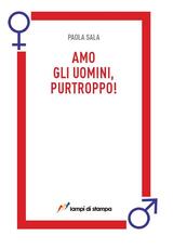 Libro Amo gli uomini, purtroppo! Paola Sala