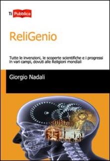 ReliGenio. Tutte le invenzioni, le scoperte scientifiche e i progressi in vari campi, dovuti alle religioni mondiali.pdf