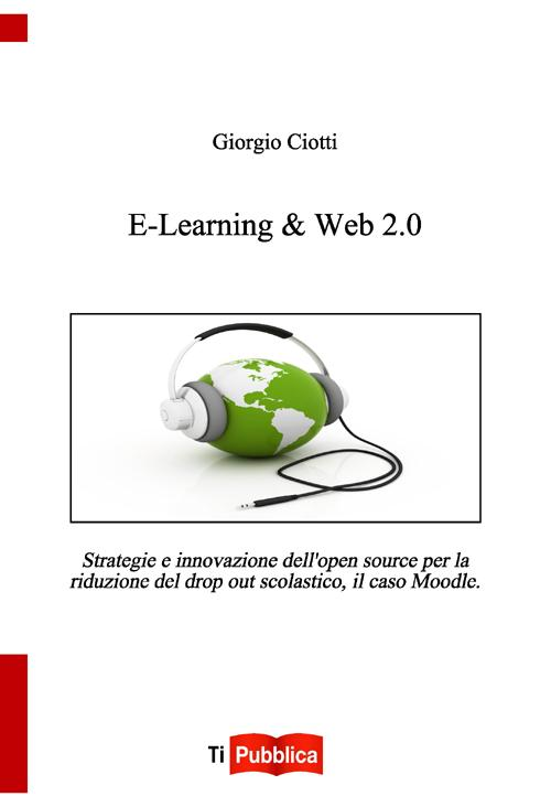 Image of E-learning & web 2.0. Strategie e innovazione dell'open souce per la riduzione del drop out scolastico, il caso Moodle
