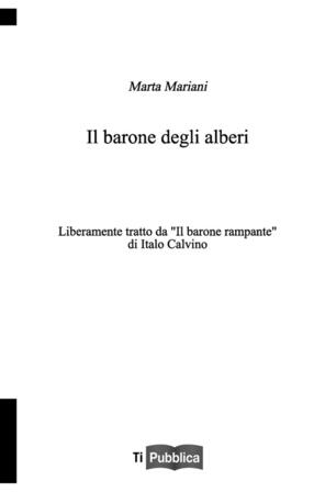 Il Barone Degli Alberi Liberamente Tratto Da Il Barone Rampante Di Italo Calvino Marta Mariani Libro Lampi Di Stampa Tipubblica Ibs