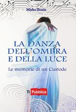 Libro La danza dell'ombra e della luce. Le memorie di un custode Mirko Bosio