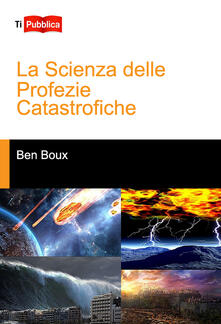 La scienza delle profezie catastrofiche.pdf