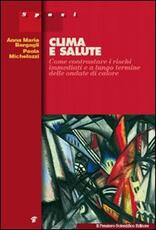Libro Clima e salute. Come contrastare i rischi immediati e a lungo termine delle ondate di calore Anna M. Bargagli Paola Michelozzi