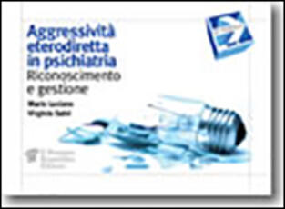 Libro Aggressività eterodiretta in psichiatria. Riconoscimento e gestione Mario Luciano Virginio Salvi