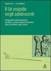 Libro Il sé insipido negli adolescenti. Compulsioni autolesionistiche, suicidarie, sessuali, Roberto Pani Rita Ferrarese