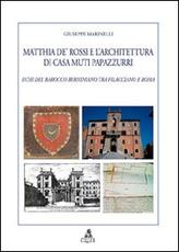 Libro Matthia de' Rossi e l'architettura di casa Muti Papazzurri. Echi del barocco berniniano tra Filacciano e Roma Giuseppe Marinelli