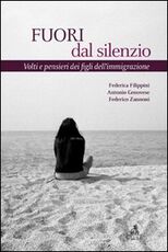 Libro Fuori dal silenzio. Volti e pensieri dei figli dell'immigrazione Antonio Genovese Federico Zannoni Federica Filippini