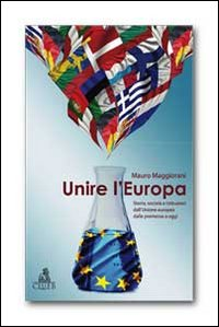 Image of Unire l'Europa. Storia, società e istituzioni dell'Unione europea dalle premesse a oggi