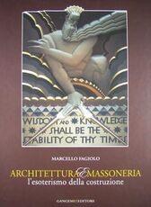 Libro Architettura e massoneria. L'esoterismo della costruzione. Catalogo della mostra Marcello Fagiolo