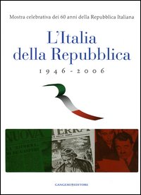 Image of L' Italia della Repubblica 1946-2006. Mostra celebrativa dei 60 anni della Repubblica Italiana. Catalogo della mostra (Roma, 7 marzo-12 aprile 2006)