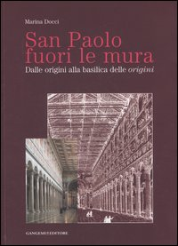 Image of San Paolo fuori le mura. Dalle origini alla basilica delle «origini»