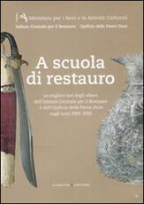 Libro A scuola di restauro. Le migliori tesi degli allievi dell'Ist. centrale per il restauro e dell'Opificio delle pietre dure negli anni 2003-2005. Ediz. illustrata