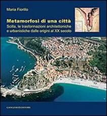 Libro Metamorfosi di una città. Scilla, le trasformazioni architettoniche e urbanistiche dalle origini al XX secolo Maria Fiorillo