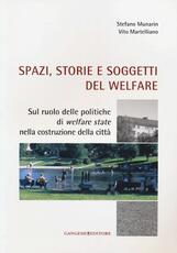 Libro Spazi, storie e soggetti del welfare. Sul ruolo delle politiche di welfare state nella costruzione della città Vito Martelliano Stefano Munarin