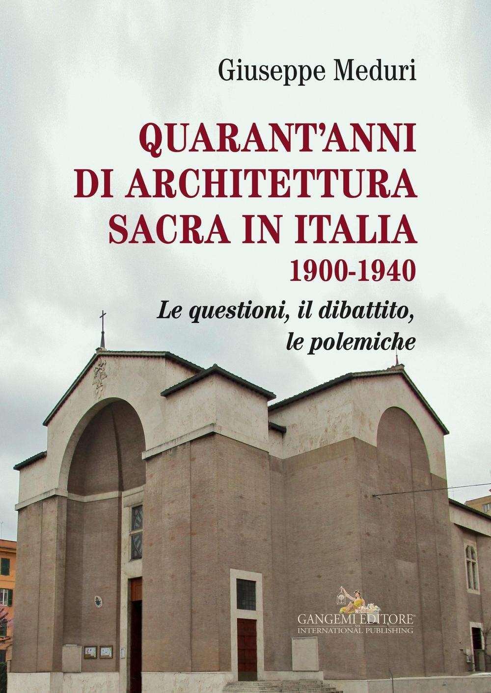 Quarant'anni di architettura sacra in Italia 1900-1940. Le questioni, il dibattito, le polemiche Scarica PDF EPUB
