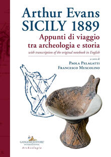 Arthur Evans. Sicily 1889. Appunti di viaggio tra archeologia e storia, with transcription of the original notebook in English.pdf