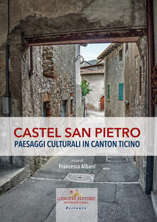 Castel San Pietro. Paesaggi culturali in Canton Ticino. Ediz. illustrata.pdf
