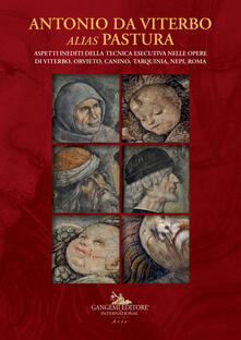 Antonio da Viterbo alias Pastura. Aspetti inediti della tecnica esecutiva nelle opere di Viterbo, Orvieto, Canino, Tarquinia, Nepi, Roma. Ediz. a colori.pdf