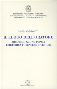 Il luogo dell'oratore. Argomentazione topica e retorica forense in Cicerone