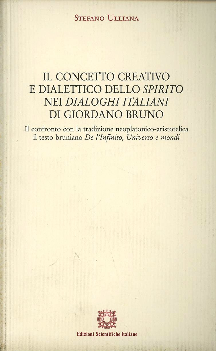 Il concetto creativo e dialettico dello «Spirito» nei «Dialoghi Italiani» di Giordano Bruno. Il confronto con la tradizione neoplatonico-aristotelica: il testo... Scarica PDF EPUB
