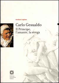 Carlo Gesualdo. Il principe, l'amante, la strega