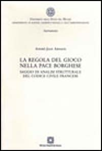 La regola del gioco nella pace borghese. Saggio di analisi strutturale del Codice civile francese