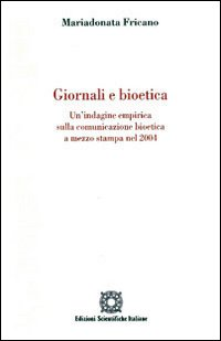 Giornale e bioetica. Un'indagine empirica sulla comunicazione bioetica a mezzo stampa nel 2004 Scarica PDF EPUB
