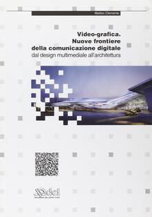 Video-grafica. Nuove frontiere della comunicazione digitale. Dal design multimediale allarchitettura.pdf