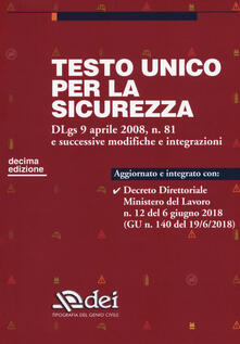 Testo unico per la sicurezza. Dlgs 9 aprile 2008 n. 81 e successive modifiche e integrazioni.pdf