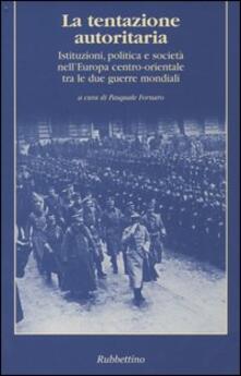 La tentazione autoritaria. Istituzioni, politica e società nellEuropa centro-orientale tra le due guerre mondiali.pdf