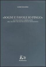 Libro «Sogni e favole io fingo». Gli inganni e i disinganni del teatro tra Settecento e Novecento Guido Nicastro