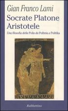 Libro Socrate, Platone, Aristotele. Una filosofia della Polis da Politeia a Politika G. Franco Lami