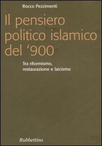 Image of Il pensiero politico islamico del '900. Tra riformismo, restaurazione e laicismo