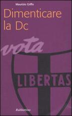 Libro Dimenticare la DC Maurizio Griffo