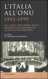 Image of L' Italia all'ONU 1993-1999. Gli anni con Paolo Fulci: quando la diplomazia fa gioco di squadra