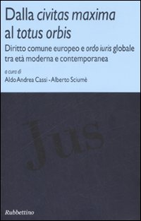 Image of Dalla civitas maxima al totus orbis. Diritto comune europeo e ordo iuris globale tra età moderna e contemporanea