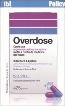 Overdose. Come una regolamentazione eccessiva mette a rischio le medicine del futuro.pdf
