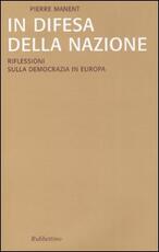 Libro In difesa della nazione. Riflessioni sulla democrazia in Europa Pierre Manent
