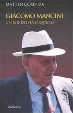 Libro Giacomo Mancini. Un socialista inquieto Matteo Cosenza
