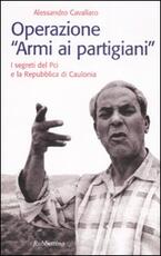 Libro Operazione «armi ai partigiani». I segreti del Pci e la Repubblica di Caulonia Alessandro Cavallaro