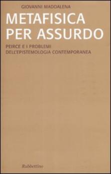 Metafisica per assurdo. Peirce e i problemi dellepistemologia contemporanea.pdf