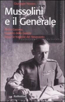 Mussolini e il generale. Pietro Gazzera, ministro della guerra lungo le tragedie del Novecento.pdf