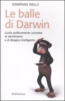 Le balle di Darwin. Guida politicamente scorretta al darwinismo e al disegno intelligente.pdf