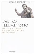 Libro L' altro illuminismo. Politica, religione e funzione pubblica della verità Sergio Belardinelli