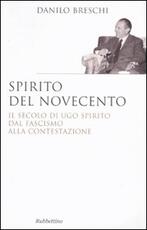 Libro Spirito del Novecento. Il secolo di Ugo Spirito dal fascismo alla contestazione Danilo Breschi
